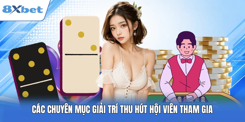 Các chuyên mục giải trí thu hút hội viên tham gia