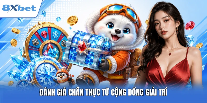 Đánh giá chân thực từ cộng đồng giải trí