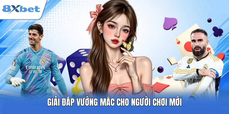 Giải đáp vướng mắc cho người chơi mới